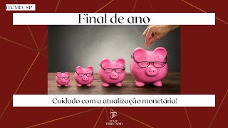 ITCMDSP Final de ano Cuidado com a Atualização Monetária [upl. by Haneekas]