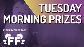 Tuesday Morning Prizes  Flame Fatales 2023 [upl. by Dray195]