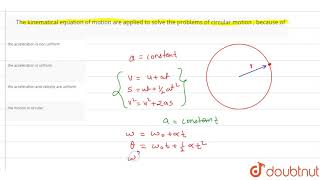 The kinematical equation of motion are applied to solve the problems of circular motion  because of [upl. by Mushro]