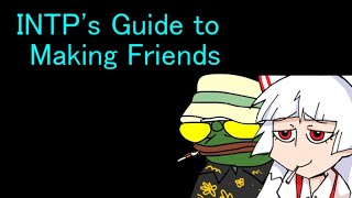 INTPs Guide to Making Friends INTP [upl. by Ailsa]