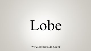 How To Say Lobe [upl. by Zea]