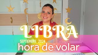 LIBRA SEPTIEMBRE 2024 ✨️ HORA DE VOLAR [upl. by Ivad407]