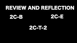 Drug Review and Reflection  2Cs 2CB 2CE 2CT2 [upl. by Templeton521]