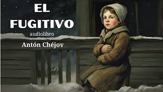 EL FUGITIVO audiolibro completo  Antón Chéjov [upl. by Schreck48]