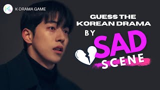 KDRAMA GAME I GUESS THE KOREAN DRAMA BY SAD SCENE [upl. by Axia833]