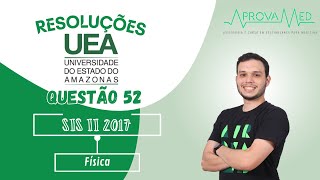 UEA SIS II 2017  Física  Questão 52 [upl. by Tollmann486]