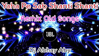 Yaha Pe Sab Shanti ShantiLoveReMixDirtyDutchVibrate Old Songs Dj Aby Abhay Dj Vikkrant  JBL [upl. by Eellac]