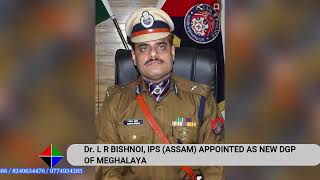 Dr L R BISHNOI IPS ASSAM APPOINTED AS NEW DGP OF MEGHALAYA [upl. by Trammel]