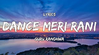 Lyrics  DANCE MERI RANI Lyrics  Full Song   Guru Randhawa Ft Nora Fatehi  Tanishk Zahrah [upl. by Rozina]