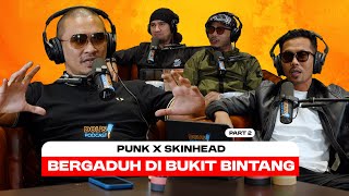 Dols Podcast EP33 Part 2  BUDAK PUNK PANAS DENGAN SKINHEAD BERGADUH DI BUKIT BINTANG [upl. by Acinomad]