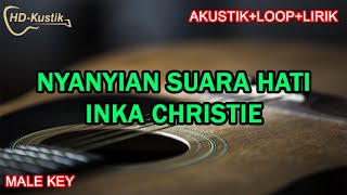 NYANYIAN SUARA HATI  INKA CHRISTIE  KARAOKE AKUSTIKLOOPLIRIK  MALE KEY NADA PRIA [upl. by Okiron877]