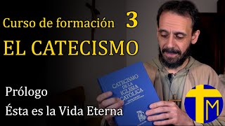 Curso El Catecismo de la Iglesia Católica 3 Prólogo Ésta es la Vida Eterna [upl. by Llessur]