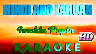 HINDI AKO LARUAN  Imelda Papin Karaoke 🎤 HD Version [upl. by Ahilam]