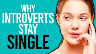 10 Reasons Why Introverts Stay Single [upl. by Ahsiei]