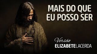 ELIZABETE LACERDA  🎼 MAIS DO QUE EU POSSO SER 🎼  COVER [upl. by Bobina]