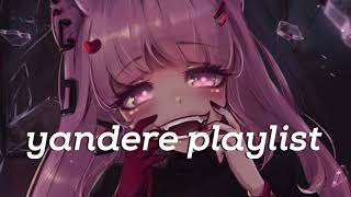 Yandere Playlist  𝑠𝑜𝑛𝑔𝑠 𝑡𝑜 𝑚𝑎𝑘𝑒 𝑦𝑜𝑢 𝑓𝑒𝑒𝑙 𝑙𝑖𝑘𝑒 𝑎 𝑦𝑎𝑛𝑑𝑒𝑟𝑒 [upl. by Anoiuq492]