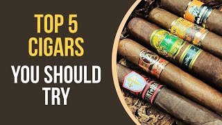 Top 5 Cigars You Should Try [upl. by Yragerg706]