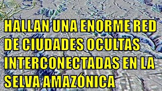 😲​HALLAN UNA ENORME RED DE CIUDADES OCULTAS INTERCONECTADAS EN LA SELVA AMAZÓNICA😲​ [upl. by Tonjes300]