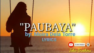 PAUBAYA LYRICS by Moira Dela Torre  JEBIE BROTHERS [upl. by Natanhoj460]