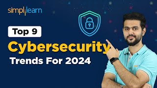 Top 9 Cybersecurity Trends For 2024  Top Trends In Cybersecurity You Must Know In 2024 Simplilearn [upl. by Neeleuqcaj]