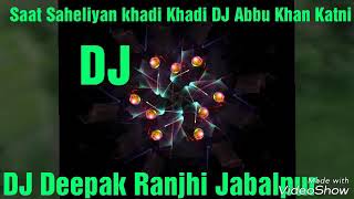 Saat Saheliyan khadi Khadi DJ Abbu Khan Katni [upl. by Ardnuek]