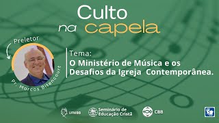 CULTO NA CAPELA  O Ministério de Música e os Desafios da Igreja ContemporâneaPr Marcos Bitencourt [upl. by Hyman]