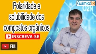 Saiba tudo sobre a polaridade e solubilidade dos compostos orgânicos com prof Guilherme Vargas [upl. by Pulchia]