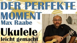 DER PERFEKTE MOMENT Max Raabe  Ukulele leicht gemacht Tutorial auf Deutsch [upl. by Herahab79]