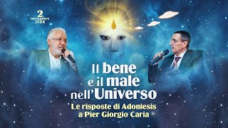 quotIL BENE E IL MALE NELL UNIVERSOquot Le risposte di Adoniesis a Pier Giorgio Caria [upl. by Glanti64]