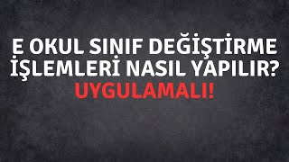 SINIF DEĞİŞİKLİĞİ NASIL YAPILIR I E OKUL I SINIF DEĞİŞTİRMEK İÇİN NE YAPILMALI I 1 SINIF I 5 SINIF [upl. by Aelram]