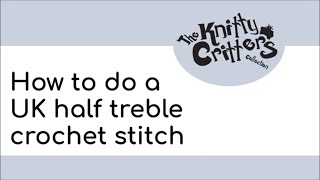 Knitty Critters  Start to Crochet 🧶 Beginner Technique  Part 7  How to do a UK Half Treble Stitch [upl. by Herby]