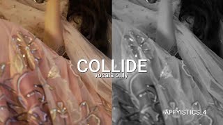 COLLIDE AUDIO EDIT ONLY VOCALS  BYAFFYISTICS4 [upl. by Neersin35]