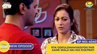 NEW Ep 4040  Kya Gokuldhamvasiyon Par Aane Wala Hai Koi Khatra I Taarak Mehta Ka Ooltah Chashmah [upl. by Yanarp]