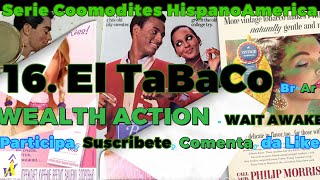 16 Tabaco 6min serie de Coomodities América Latina HISPANOAMERICA  WEALTH ACTION  WAIT AWAKE [upl. by Odell]