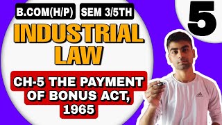 BcomHP CH5 THE PAYMENT OF BONUS ACT 1965  Industrial law  Sem 5th  Sol Du  Bonus Act law [upl. by Nwahsyd137]