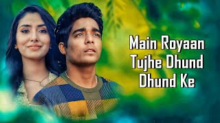 Main Royaan LYRICS  Tanveer Evan  Yasser Desai  Rajat N  Rana  Rohit Zinjurke amp Akaisha Vats [upl. by Alesiram]