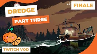 Go Crazy Dont Mind If I Do  Dredge  Part 3  FINALE  Twitch Livestream [upl. by Akalam]