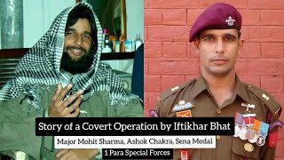 Story of covert operation done by Major Mohit SharmaACSM  aka Iftikhar Bhat [upl. by Mitzi]