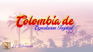 El Testamento  Colombia de Exportacion Tropical Vol 3  Música Tropical [upl. by Worlock]