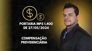 Portaria MPS 1400 de 27052024  Compensação Previdenciária [upl. by Okechuku489]