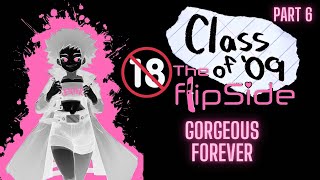 GORGEOUS FOREVER  Class of 09 The Flip Side 6BLIND PC Lets Play [upl. by Nodnart158]