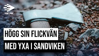 HÖGG SIN FLICKVÄN MED YXA I SANDVIKEN  HELA RÄTTEGÅNGEN [upl. by Chaworth150]