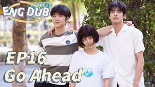 ENG DUB Go Ahead EP16  Starring Tan Songyun Song Weilong Zhang Xincheng Romantic Comedy Drama [upl. by Tarfe]