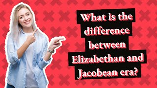 What is the difference between Elizabethan and Jacobean era [upl. by Ennaeilsel]