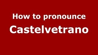 How to pronounce Castelvetrano ItalianItaly  PronounceNamescom [upl. by Refynnej]