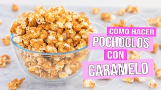 POCHOCLOS  Palomitas de Maíz Cubiertas con CARAMELO  Tan Dulce [upl. by Tri]