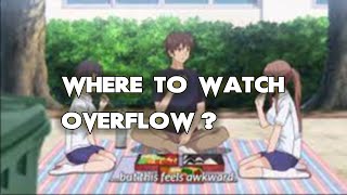 Where To Watch Overflow ALL WAYS to DO IT [upl. by Lokin888]