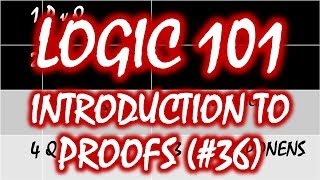 Logic 101 36 Introduction to Proofs [upl. by Dafodil]