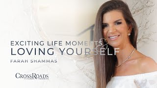 Exciting Life Moments Loving Yourself  Farah Shammas  CrossRoads With Elizabeth Friedrich [upl. by Michey]