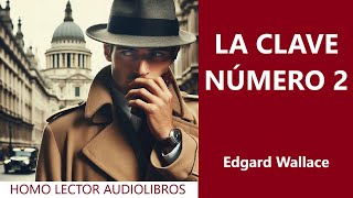 LA CLAVE NÚMERO 2  Relato de MISTERIO ESPIAS y SUSPENSE de EDGAR WALLACE  AUDIOLIBRO COMPLETO [upl. by Ermeena]